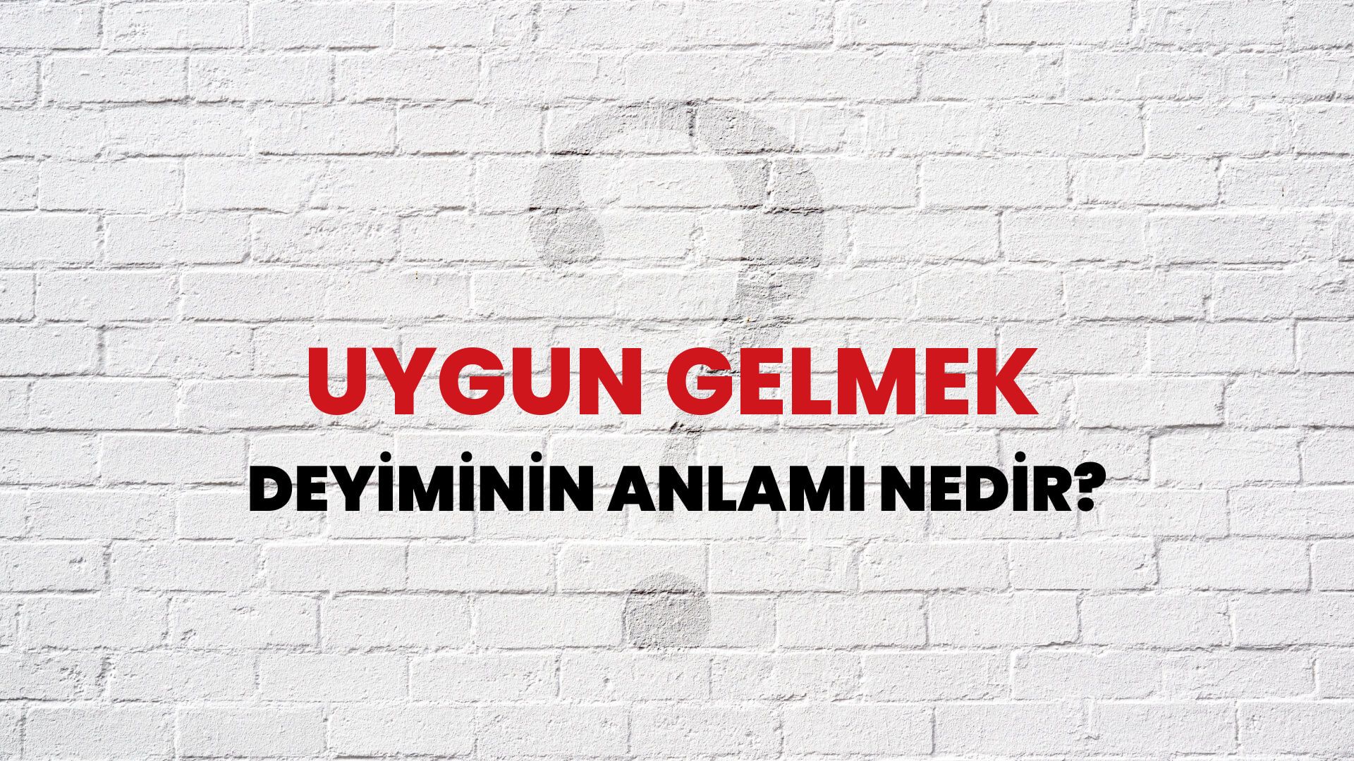 Uygun Gelmek Deyiminin Anlamı Nedir?