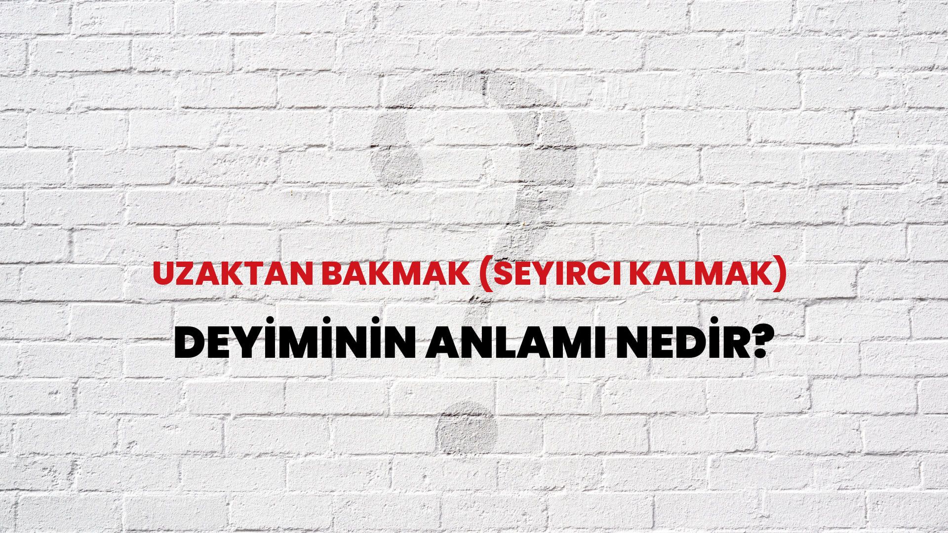 Uzaktan Bakmak (Seyirci Kalmak) Deyiminin Anlamı Nedir?