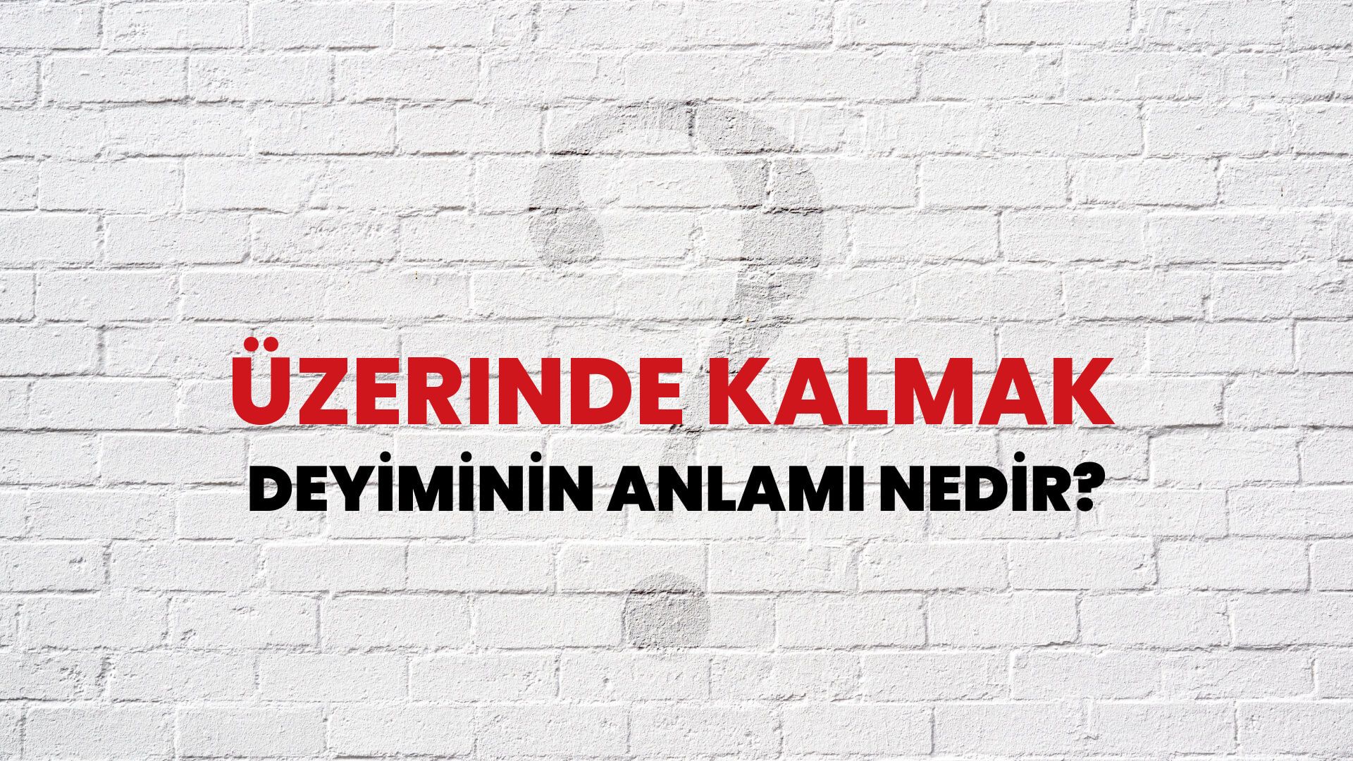 Üzerinde Kalmak Deyiminin Anlamı Nedir?