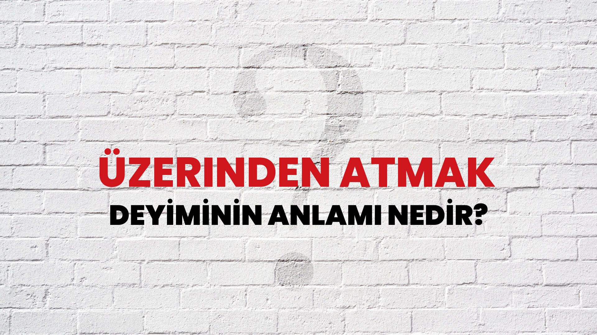 Üzerinden Atmak Deyiminin Anlamı Nedir?