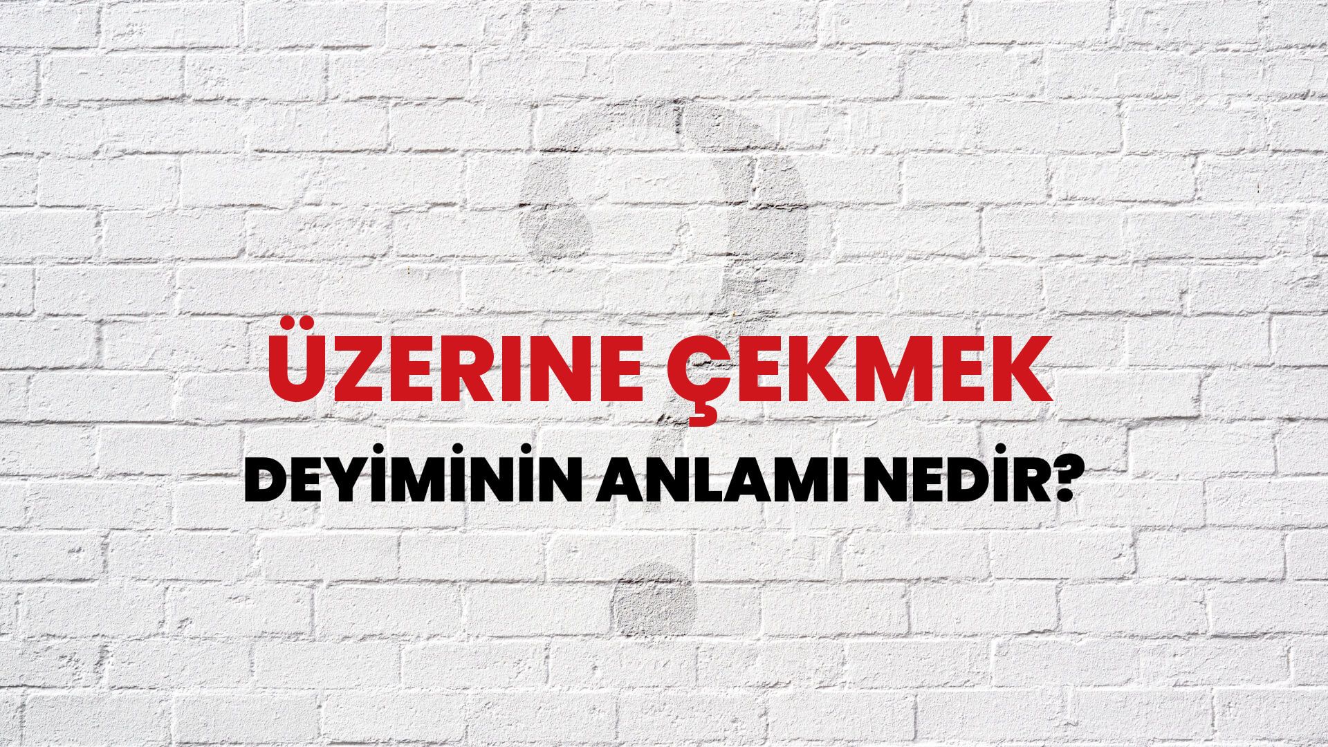 Üzerine Çekmek Deyiminin Anlamı Nedir?