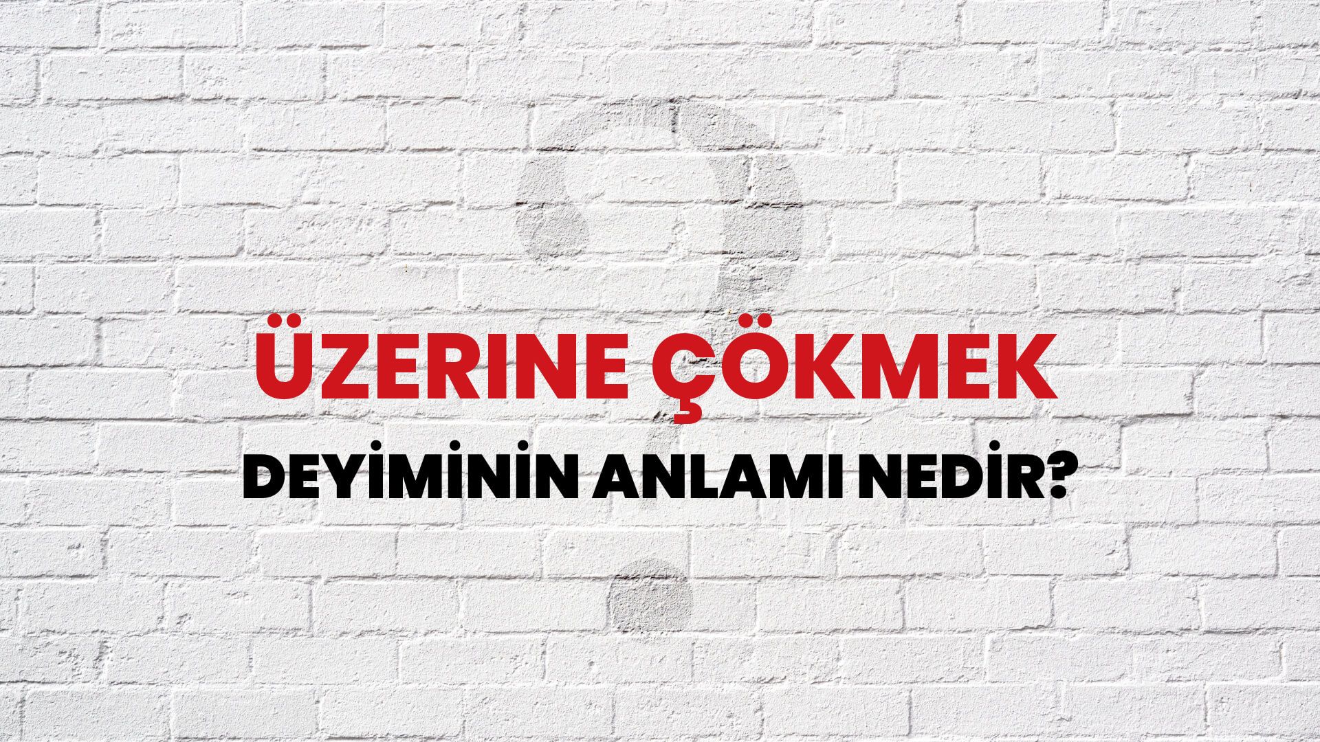 Üzerine Çökmek Deyiminin Anlamı Nedir?