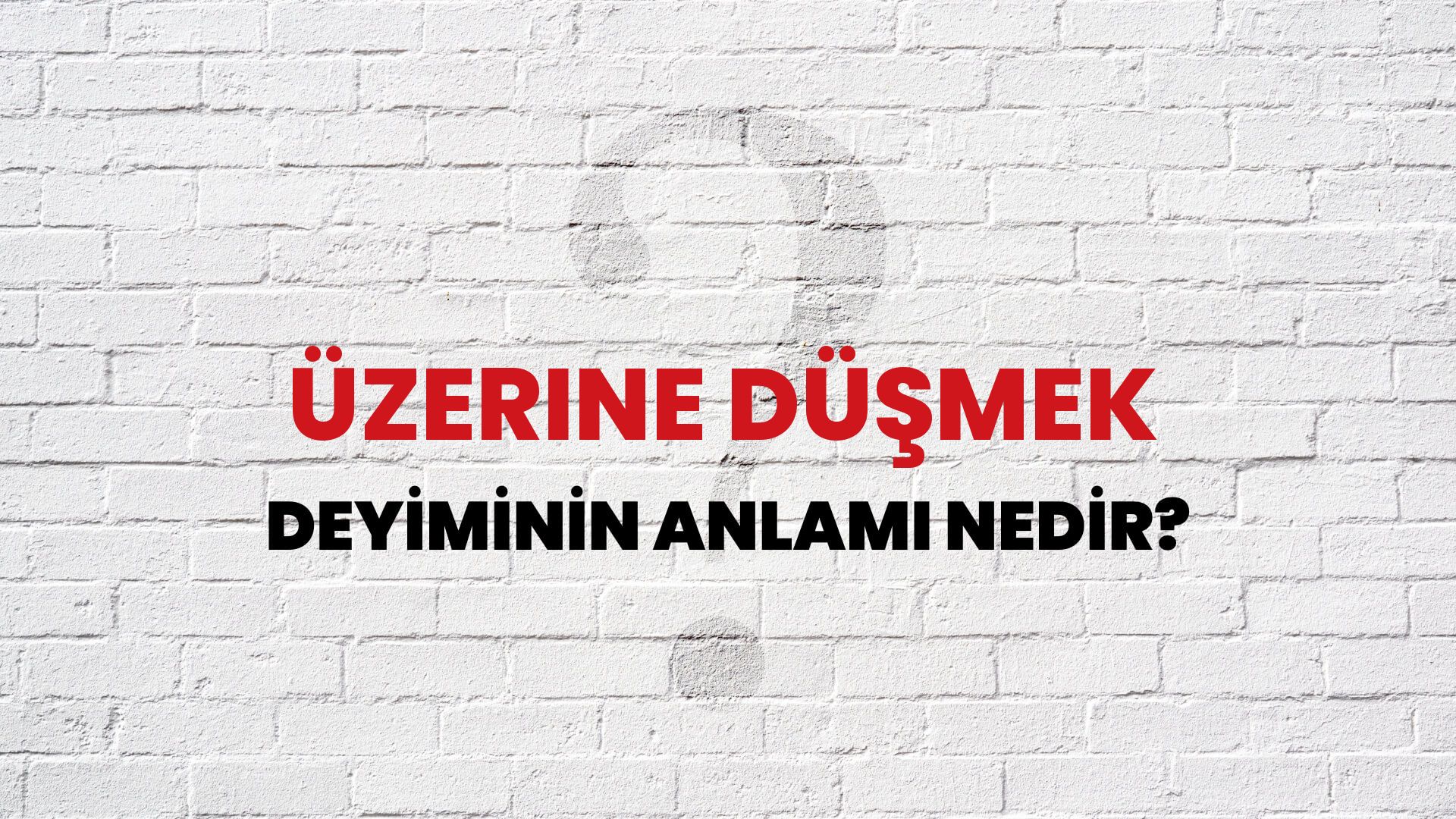 Üzerine Düşmek Deyiminin Anlamı Nedir?