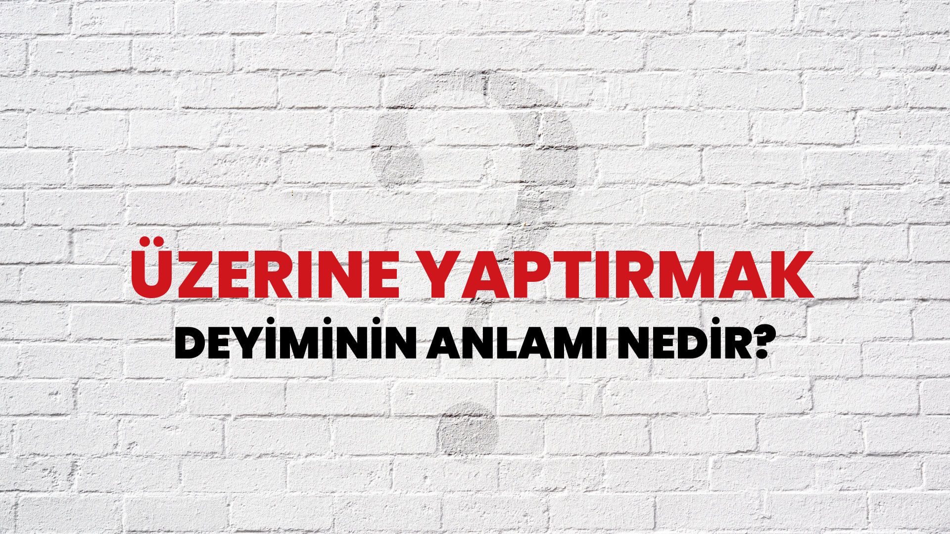Üzerine Yaptırmak Deyiminin Anlamı Nedir?