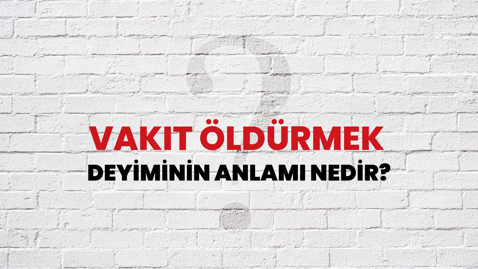 Vakit Öldürmek Deyiminin Anlamı Nedir?