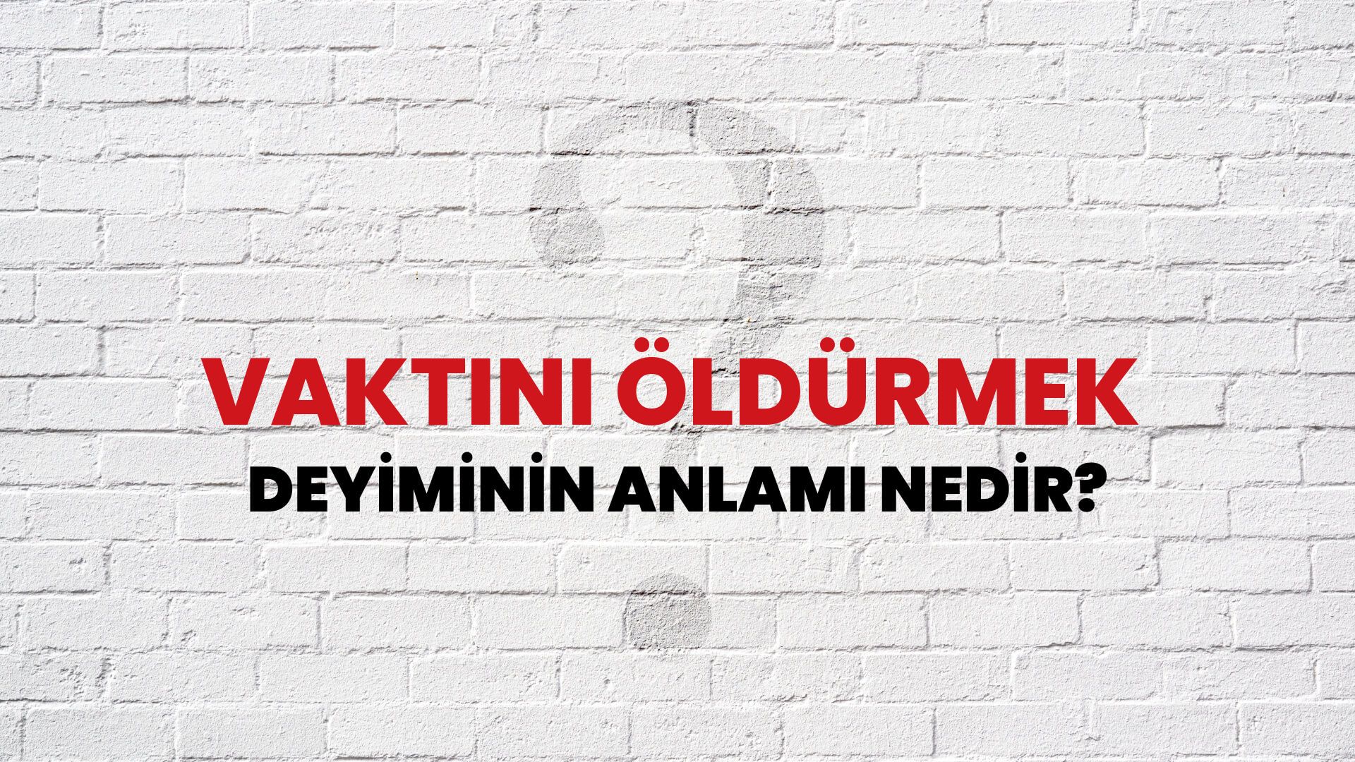 Vaktini Öldürmek Deyiminin Anlamı Nedir?