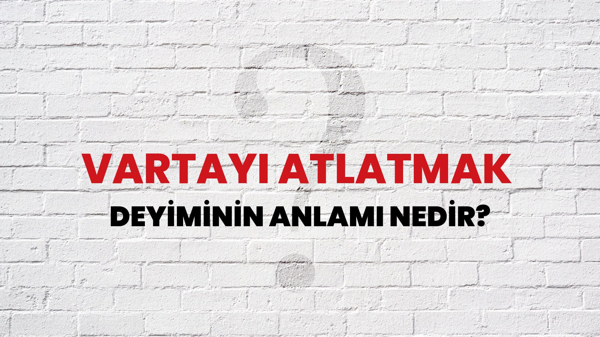 Vartayı Atlatmak Deyiminin Anlamı Nedir?