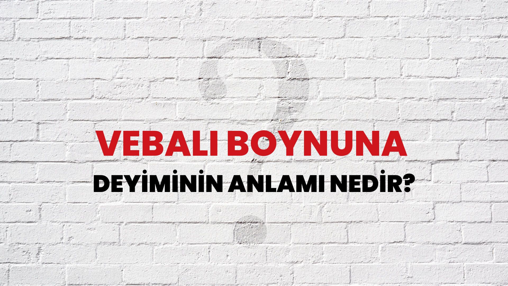 Vebali Boynuna Deyiminin Anlamı Nedir?