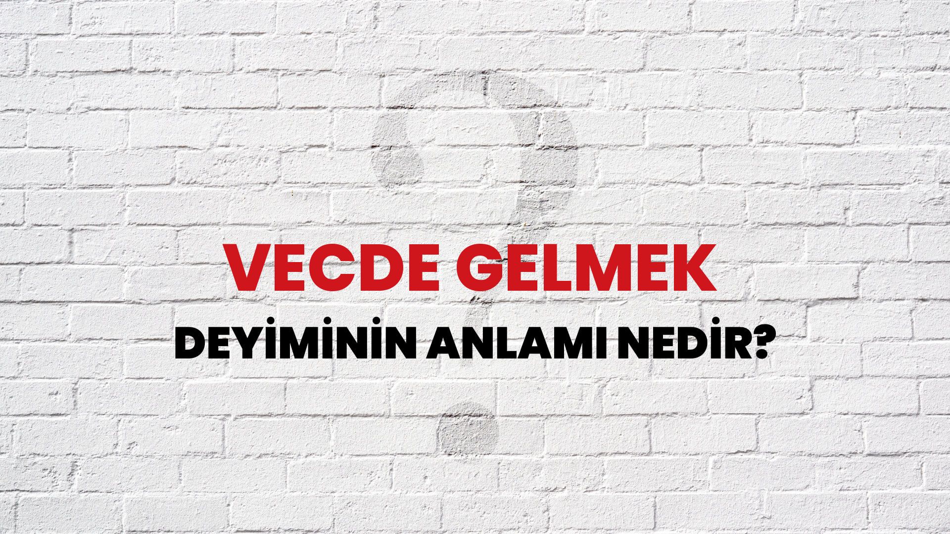 Vecde Gelmek Deyiminin Anlamı Nedir?