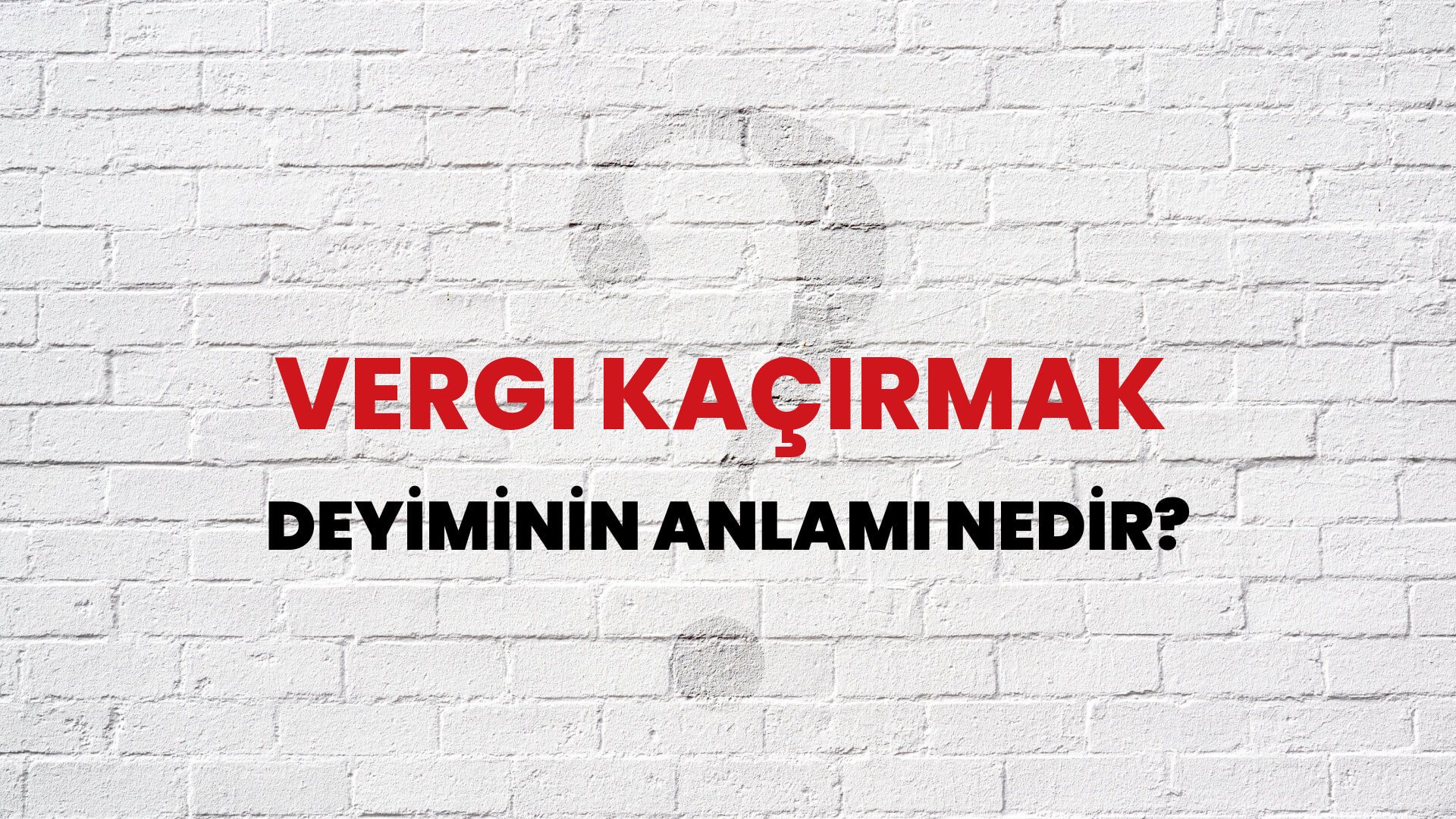 Vergi Kaçırmak Deyiminin Anlamı Nedir?