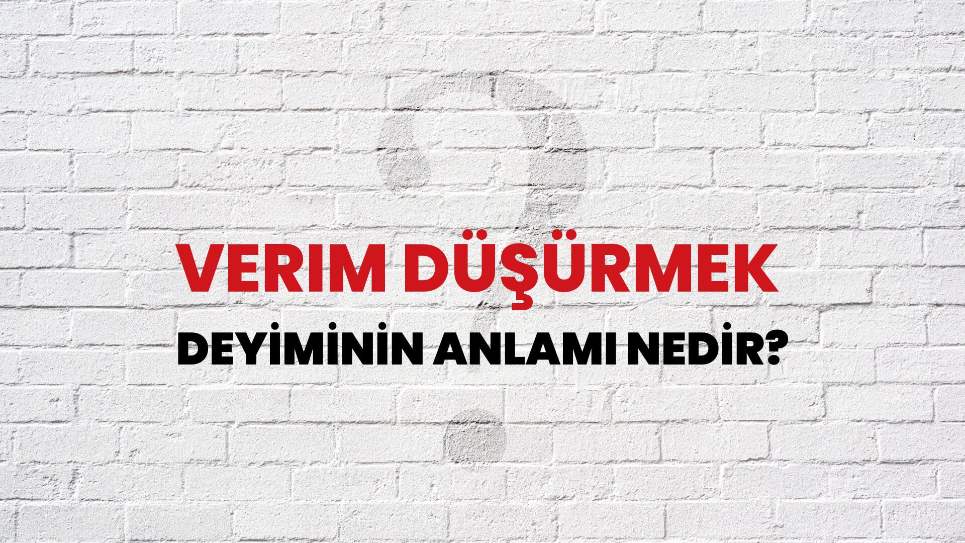 Verim Düşürmek Deyiminin Anlamı Nedir?