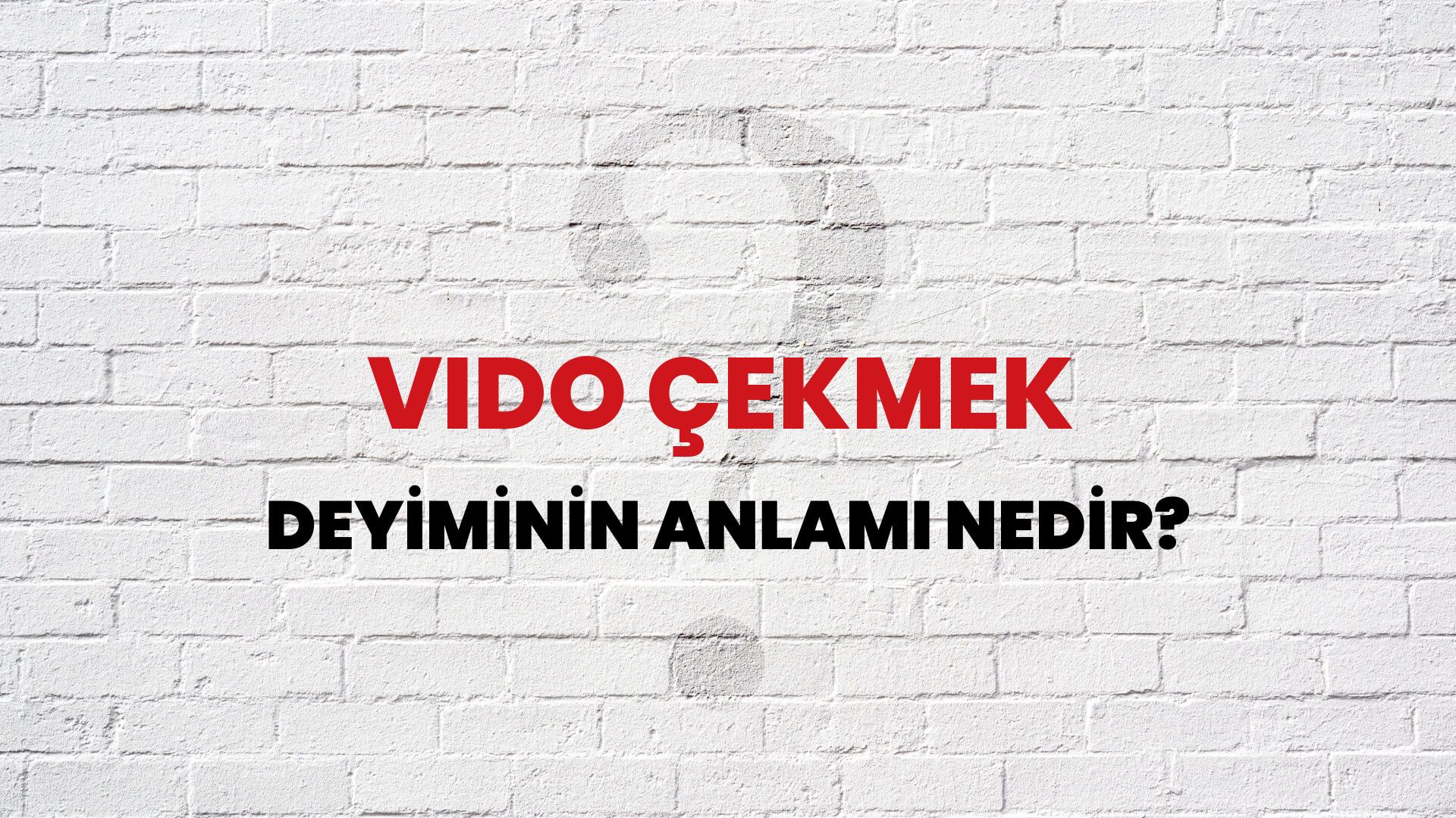 Vido Çekmek Deyiminin Anlamı Nedir?