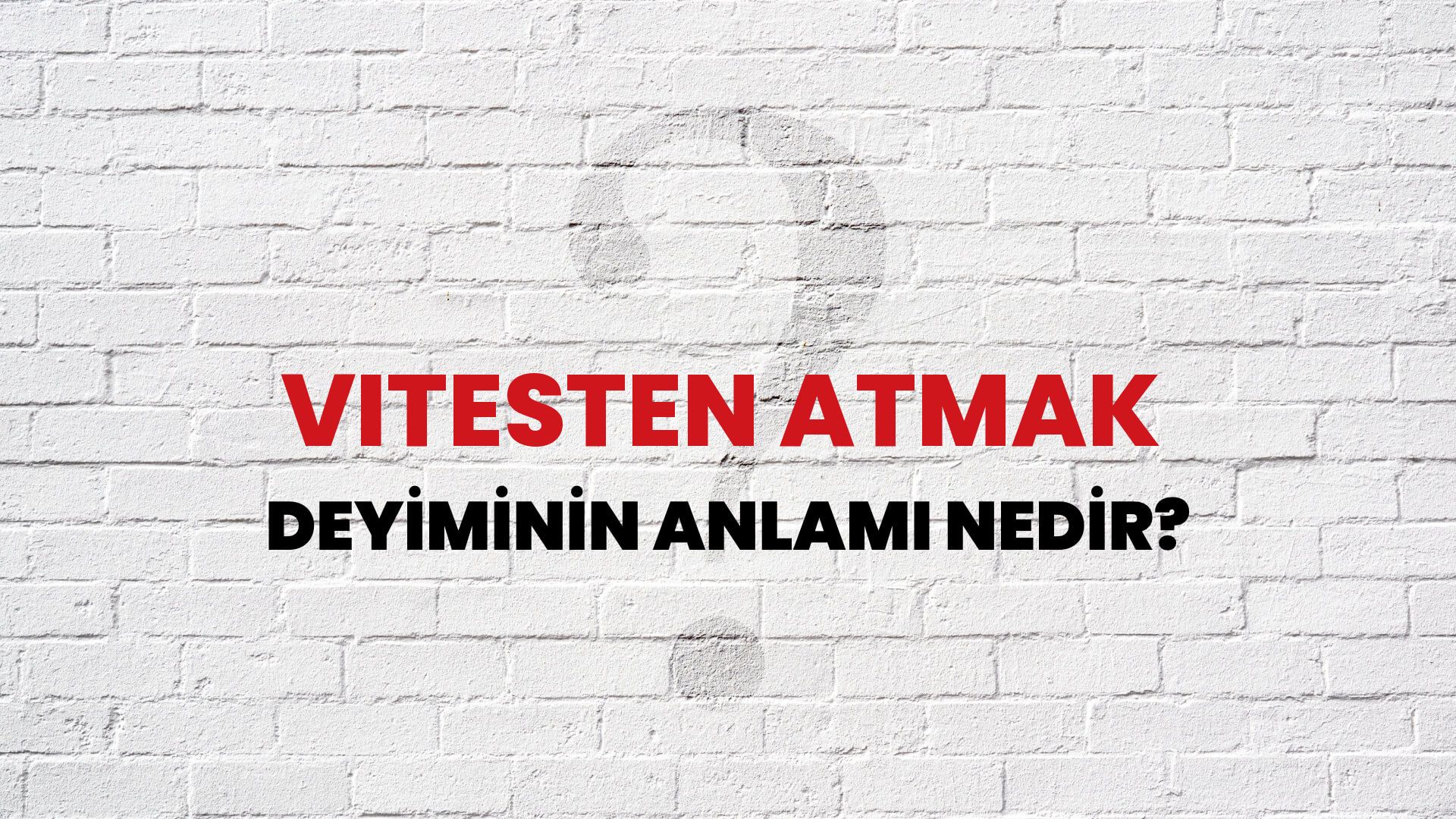 Vitesten Atmak Deyiminin Anlamı Nedir?