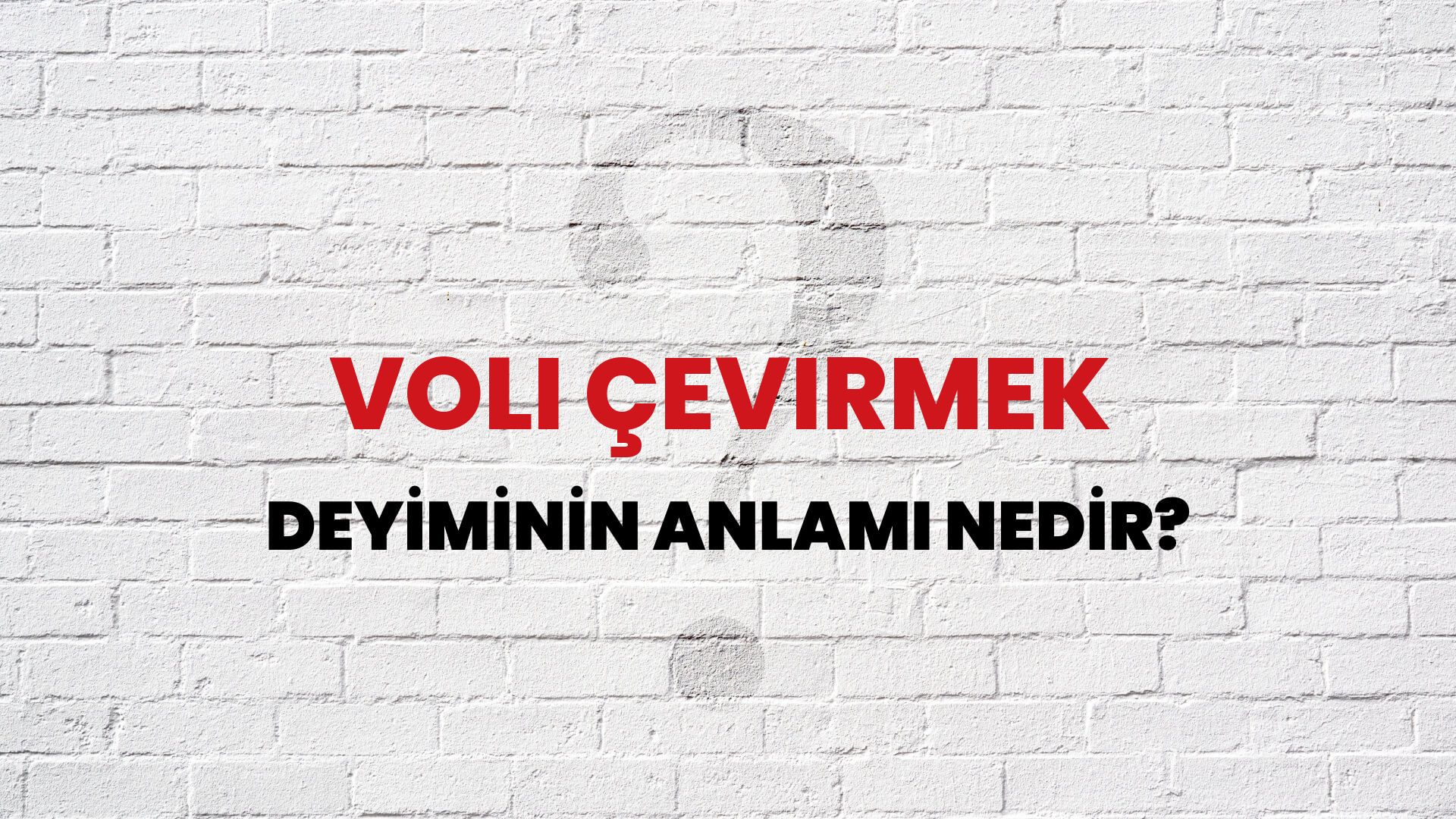 Voli Çevirmek Deyiminin Anlamı Nedir?