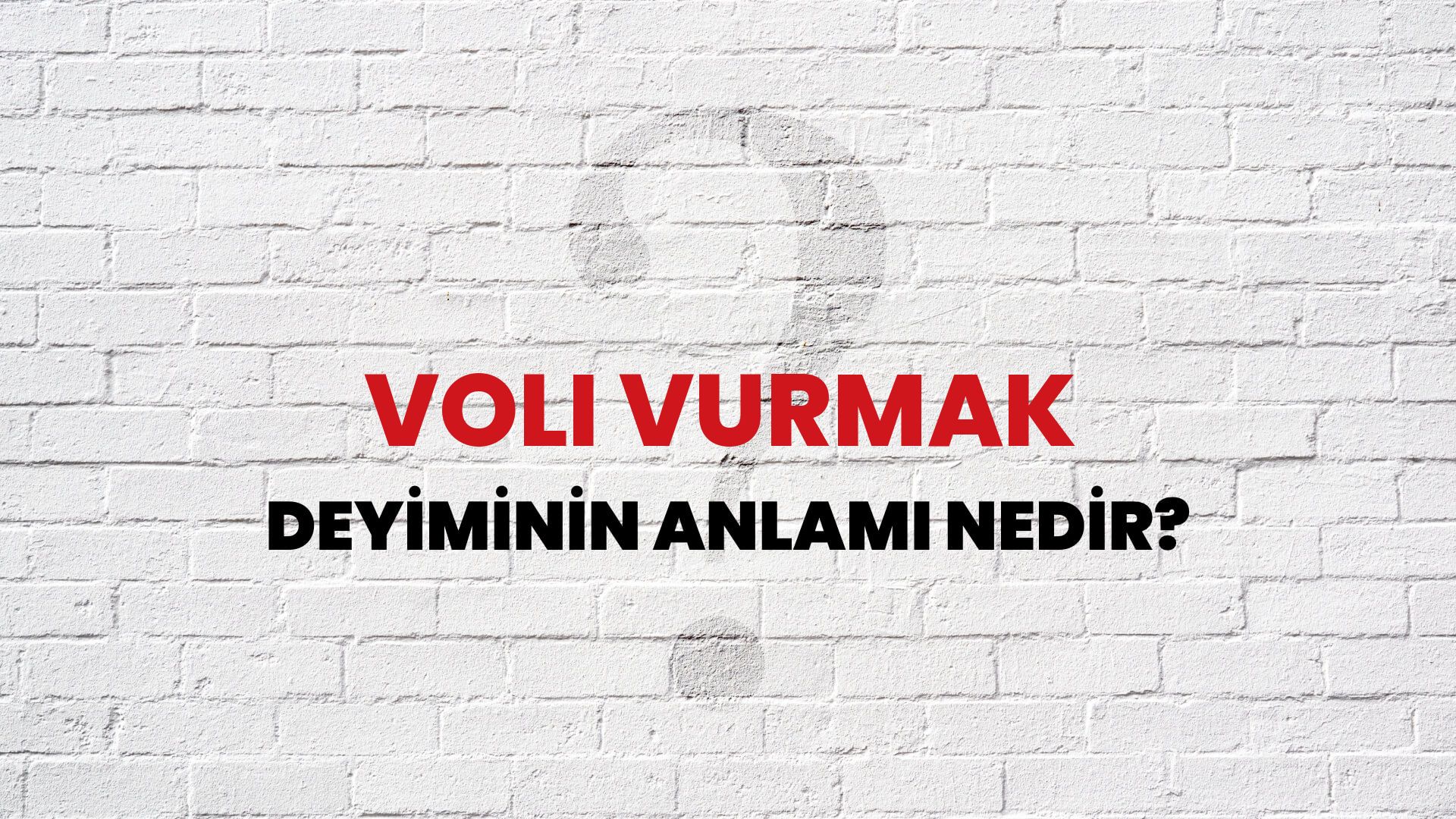 Voli Vurmak Deyiminin Anlamı Nedir?