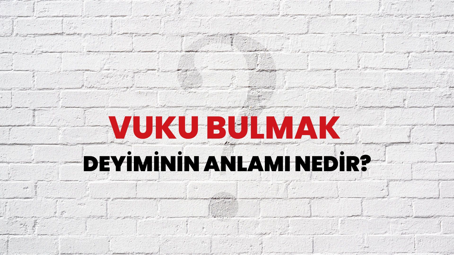 Vuku Bulmak Deyiminin Anlamı Nedir?