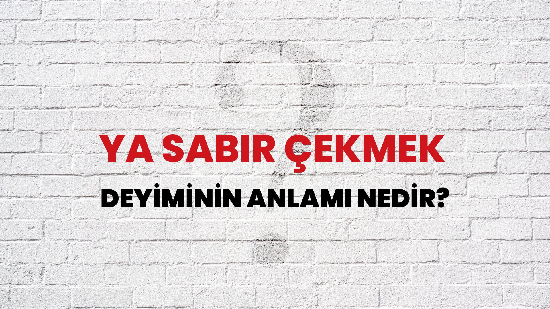 Ya Sabır Çekmek Deyiminin Anlamı Nedir?
