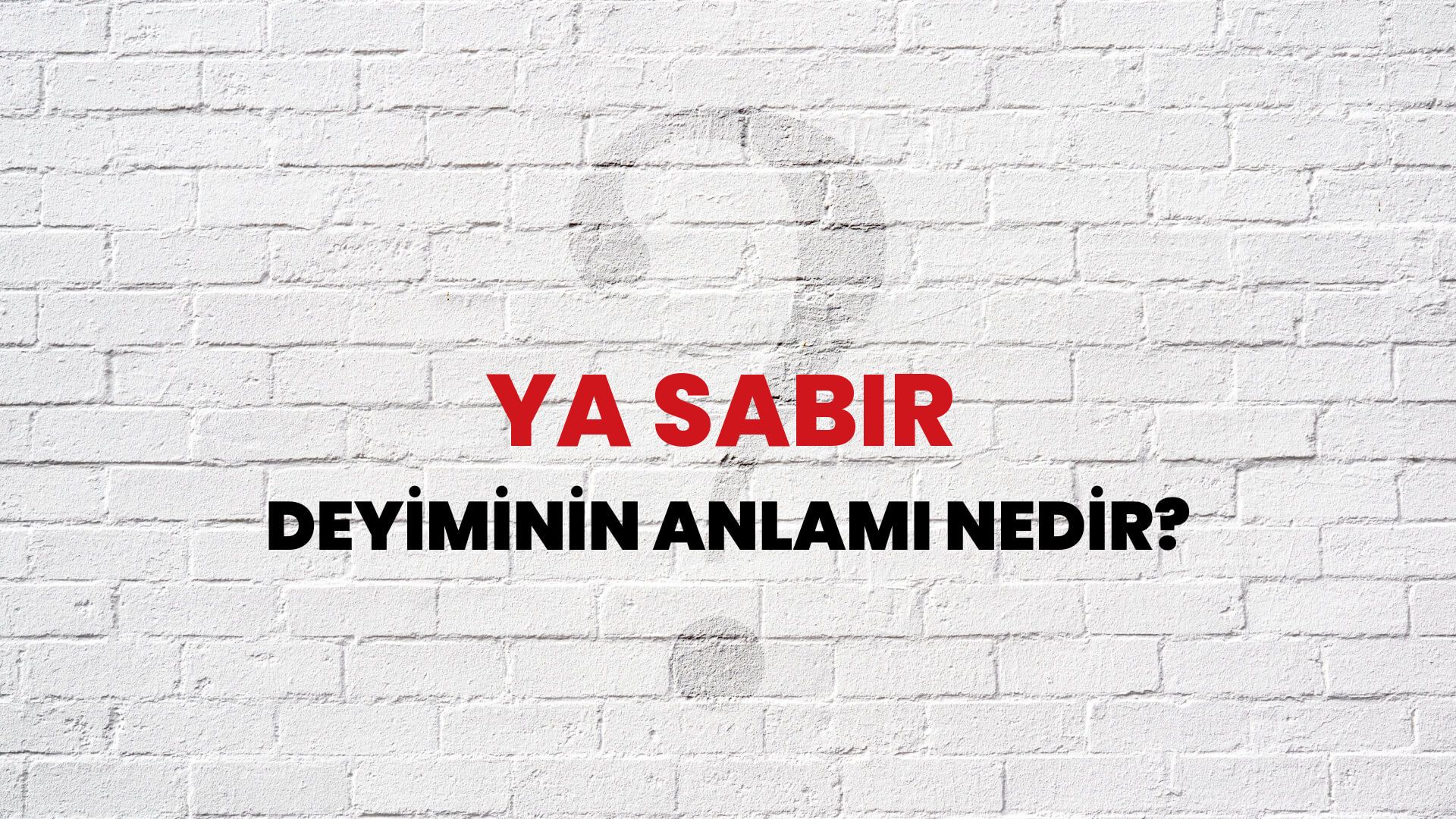 Ya Sabır Deyiminin Anlamı Nedir?