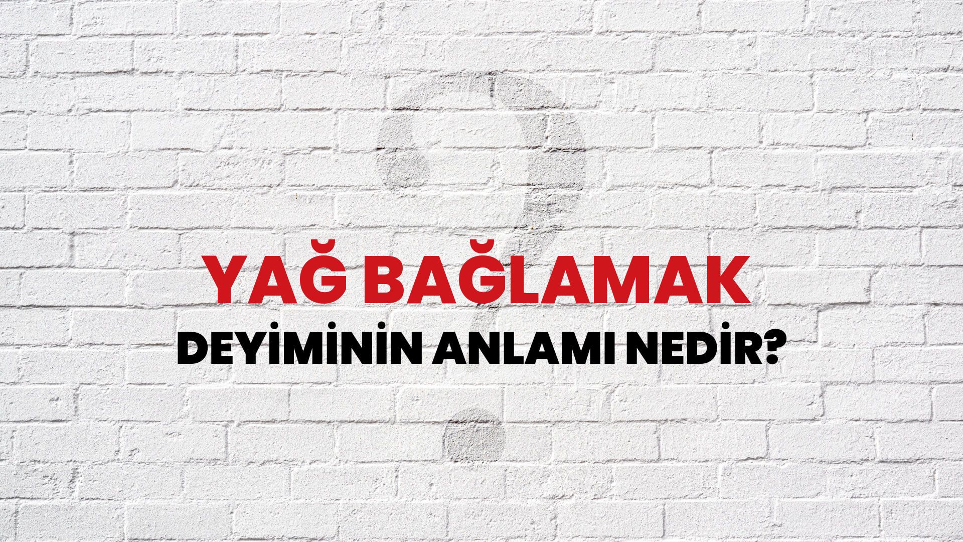 Yağ Bağlamak Deyiminin Anlamı Nedir?