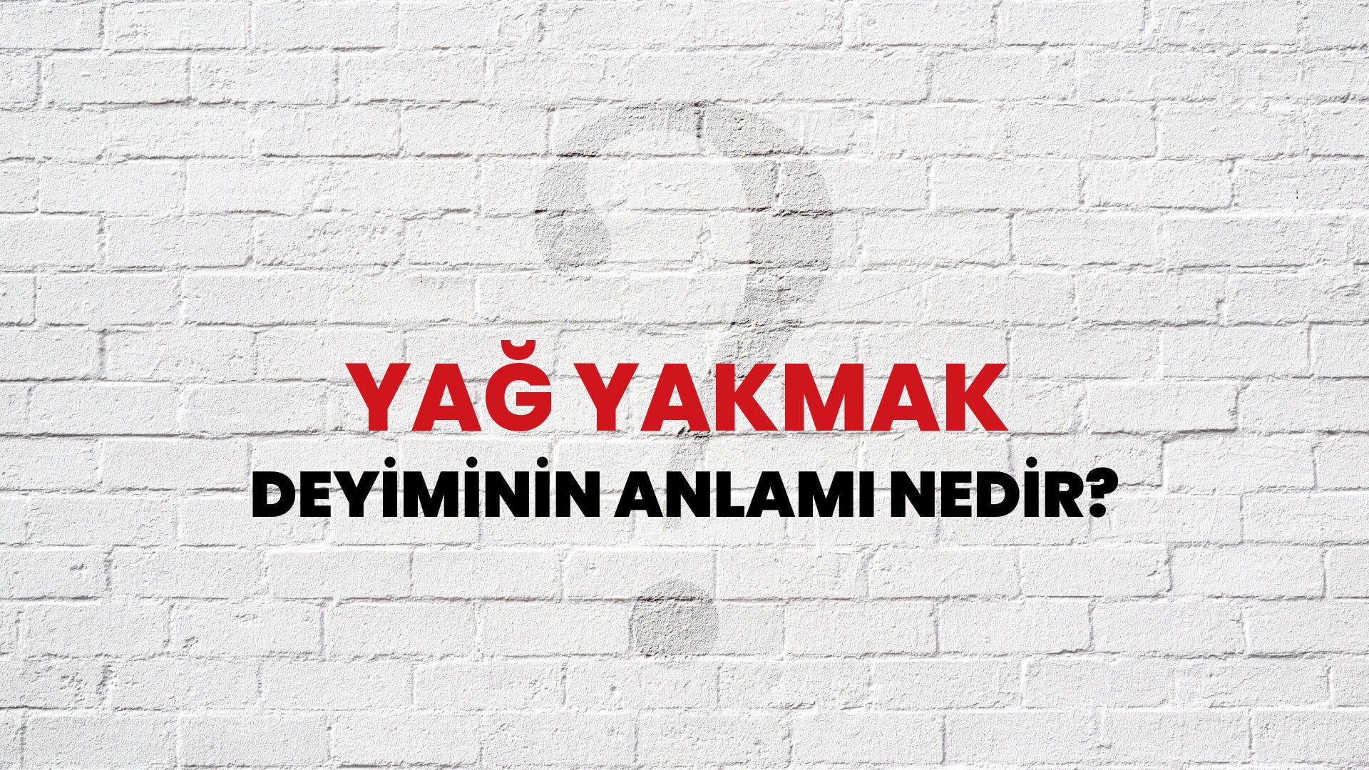 Yağ Yakmak Deyiminin Anlamı Nedir?