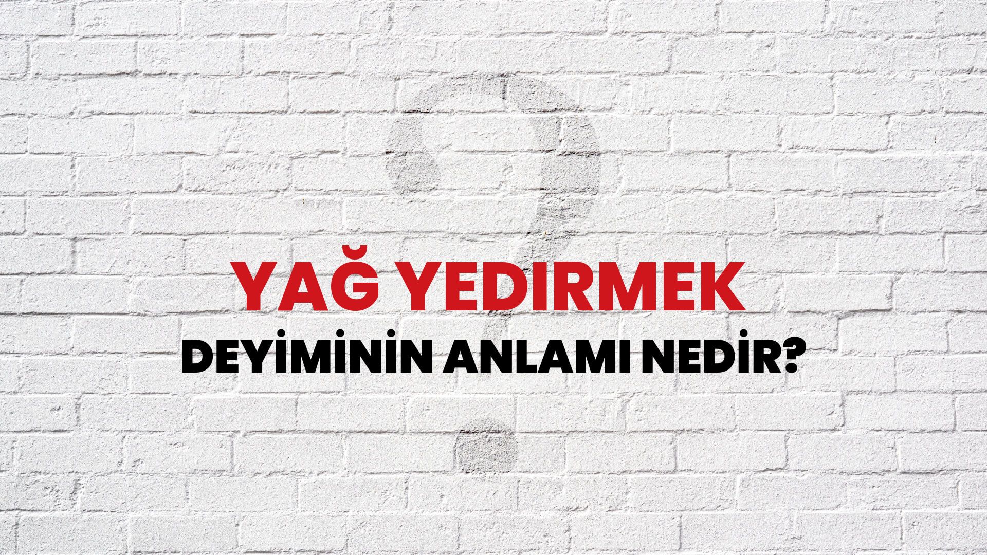 Yağ Yedirmek Deyiminin Anlamı Nedir?