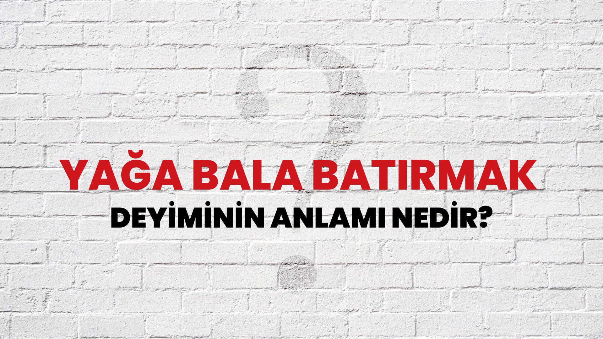 Yağa Bala Batırmak Deyiminin Anlamı Nedir?