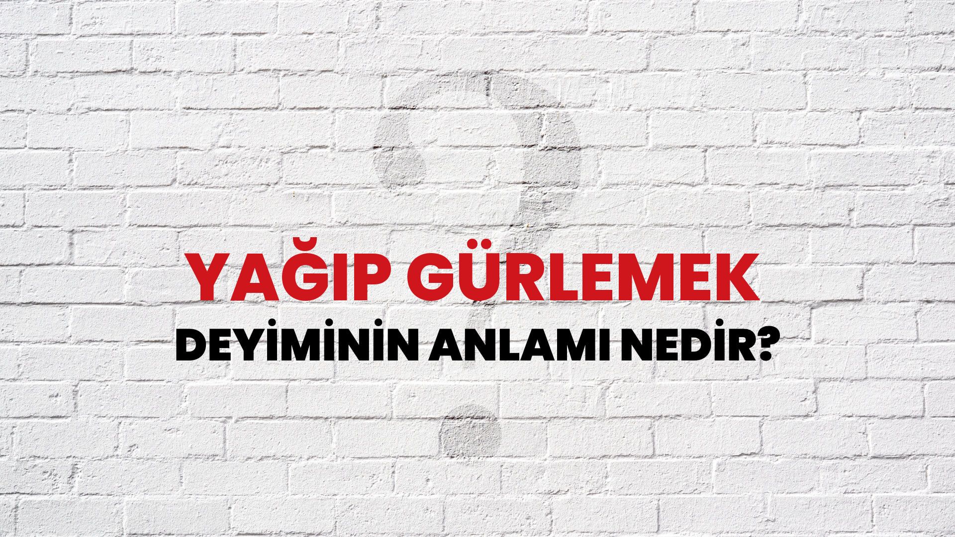 Yağıp Gürlemek Deyiminin Anlamı Nedir?