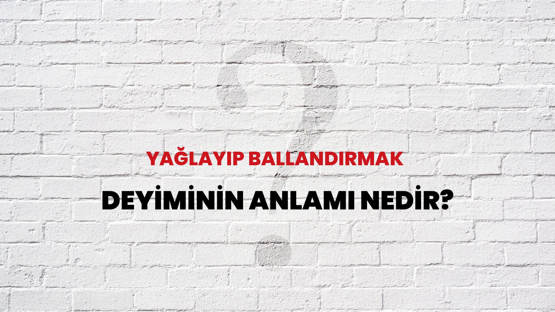 Yağlayıp Ballandırmak Deyiminin Anlamı Nedir?
