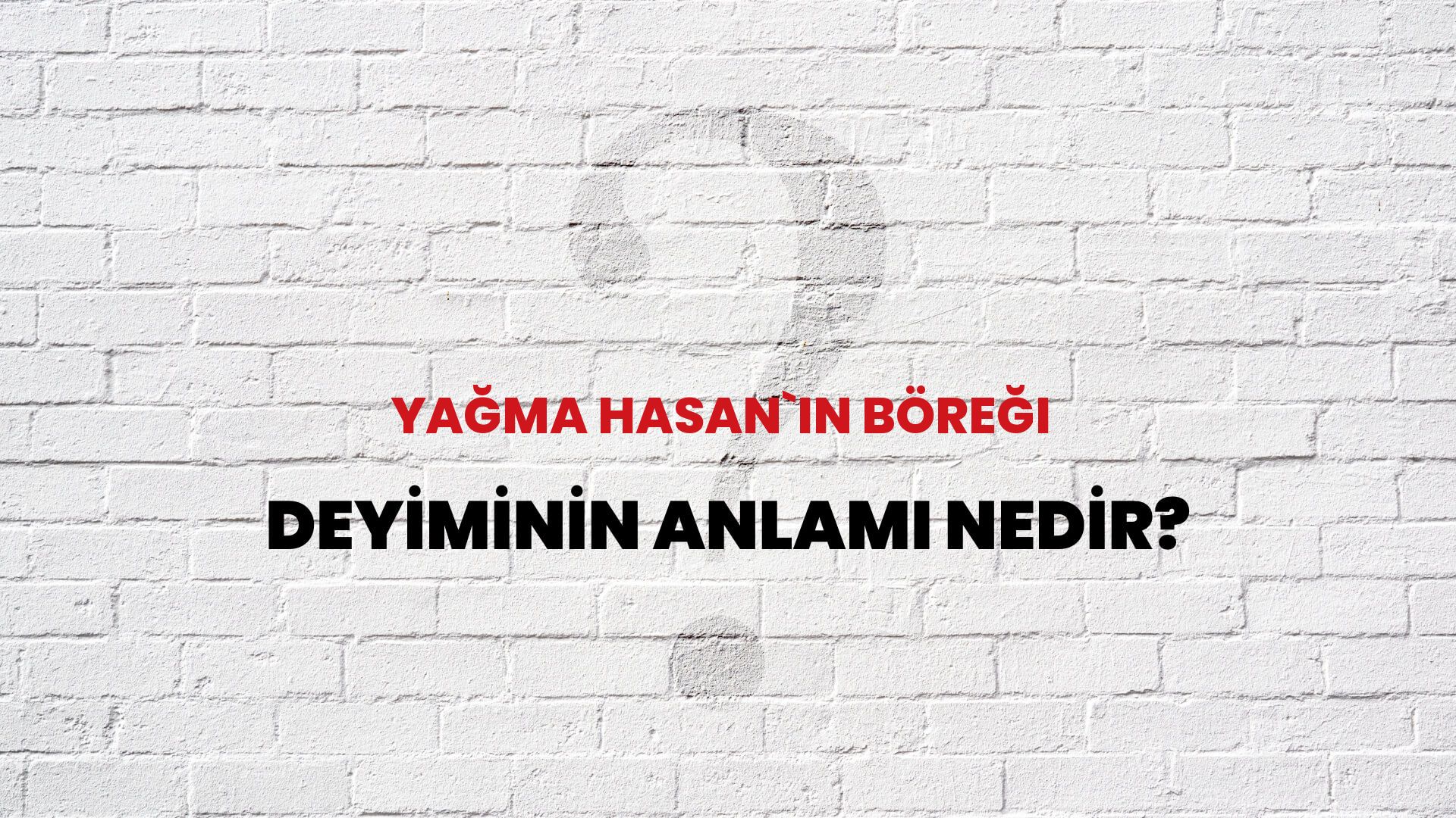 Yağma Hasan`ın Böreği Deyiminin Anlamı Nedir?
