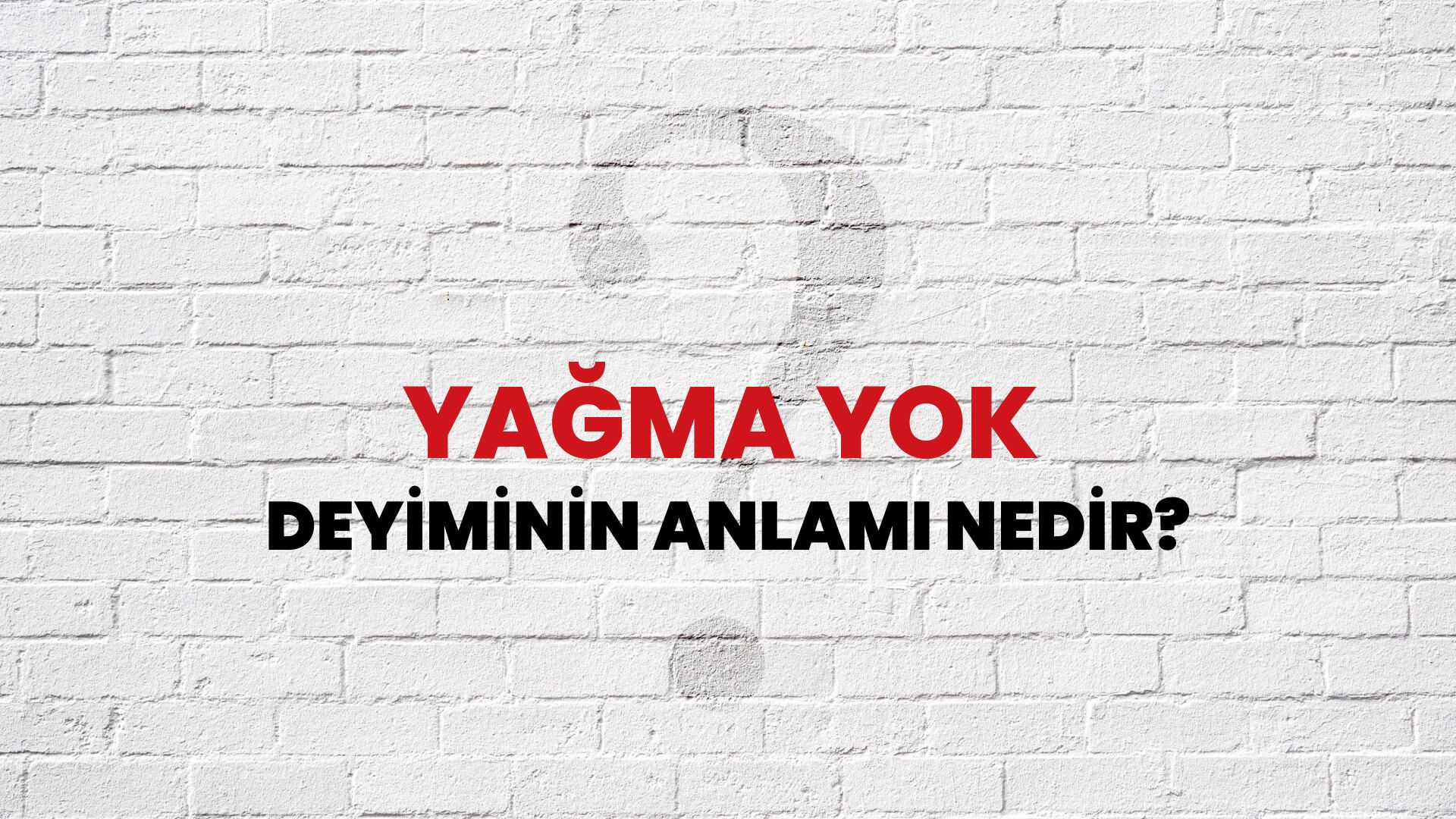 Yağma Yok Deyiminin Anlamı Nedir?
