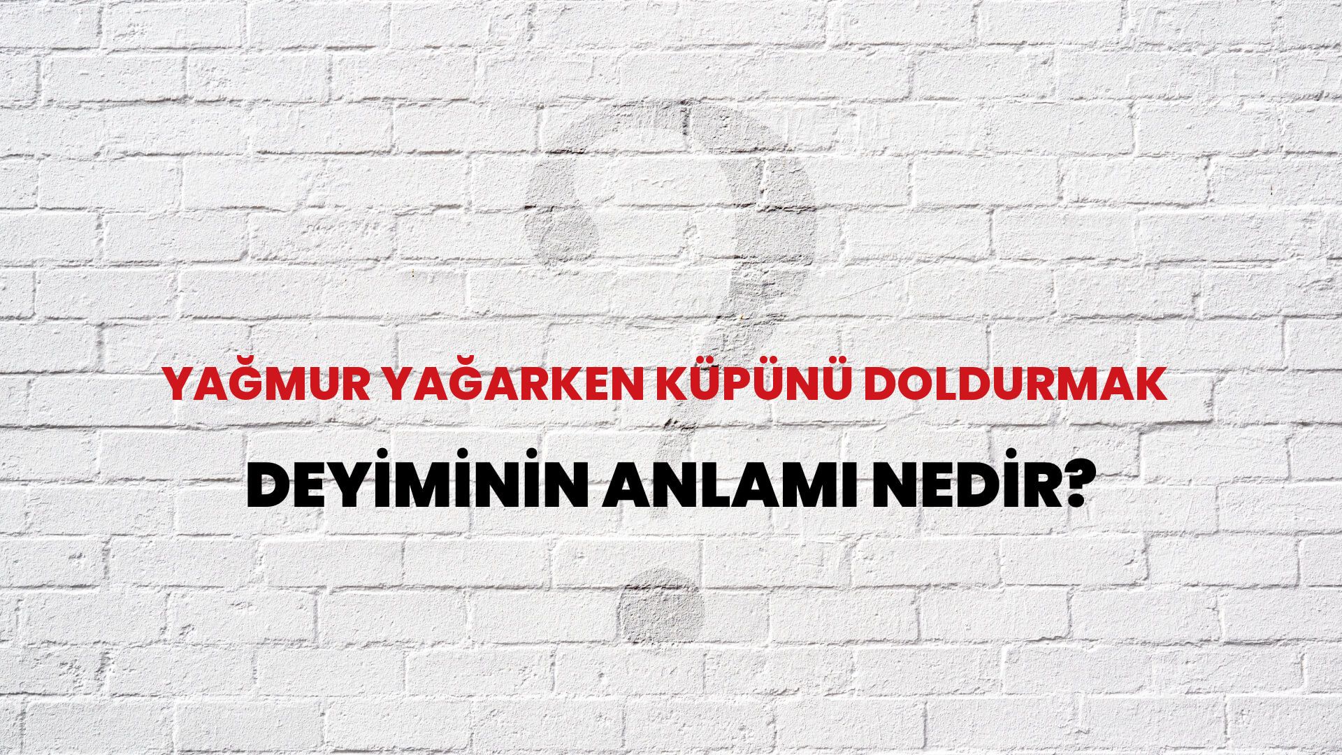 Yağmur Yağarken Küpünü Doldurmak Deyiminin Anlamı Nedir?