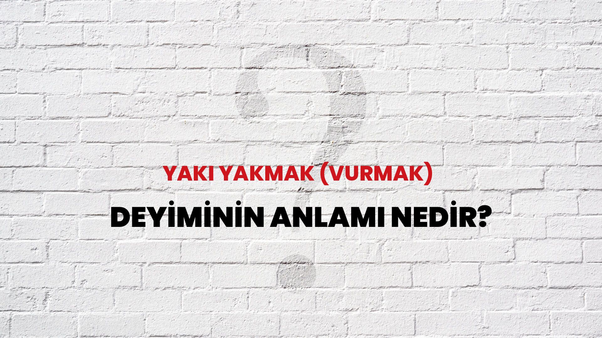 Yakı Yakmak (Vurmak) Deyiminin Anlamı Nedir?