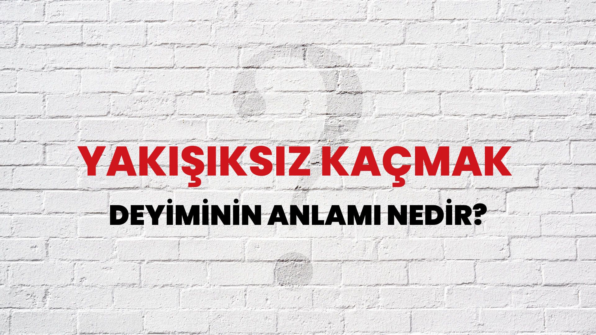 Yakışıksız Kaçmak Deyiminin Anlamı Nedir?