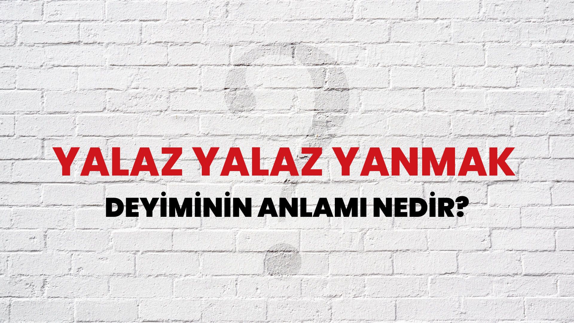 Yalaz Yalaz Yanmak Deyiminin Anlamı Nedir?