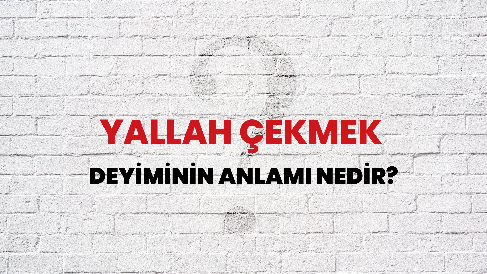Yallah Çekmek Deyiminin Anlamı Nedir?