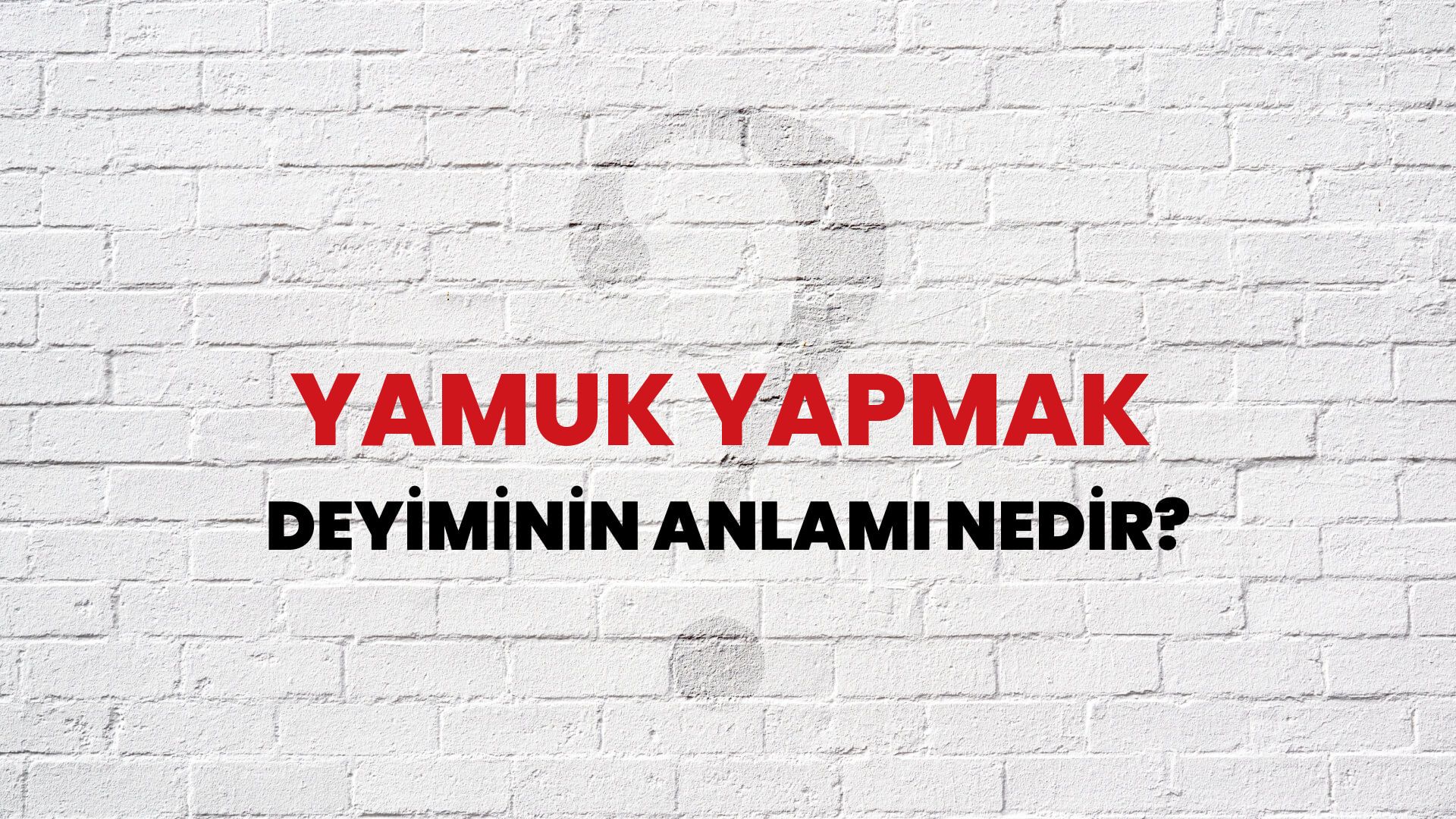 Yamuk Yapmak Deyiminin Anlamı Nedir?