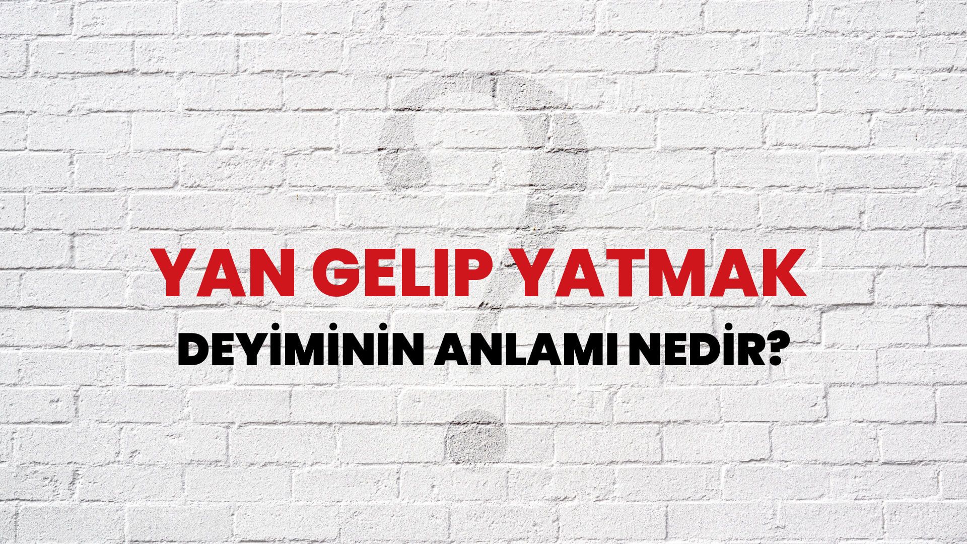 Yan Gelip Yatmak Deyiminin Anlamı Nedir?