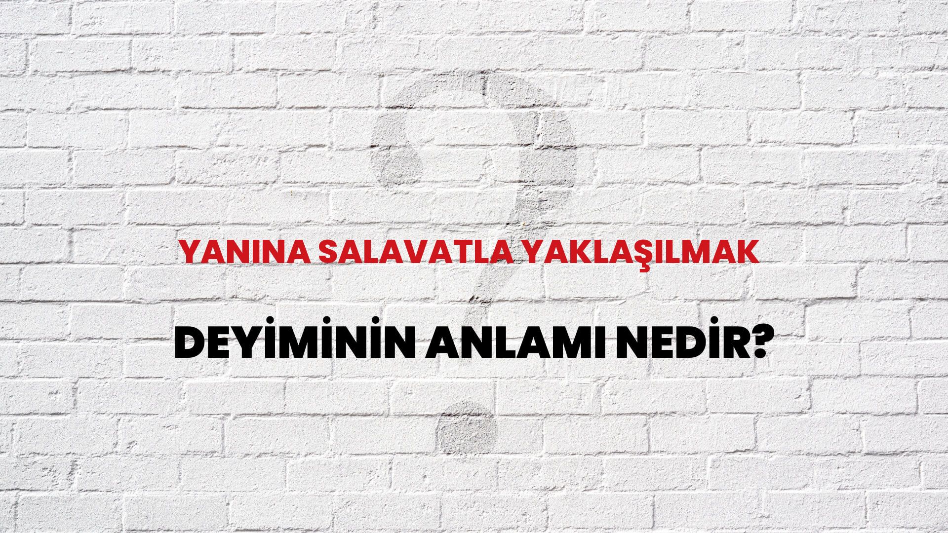 Yanına Salavatla Yaklaşılmak Deyiminin Anlamı Nedir?