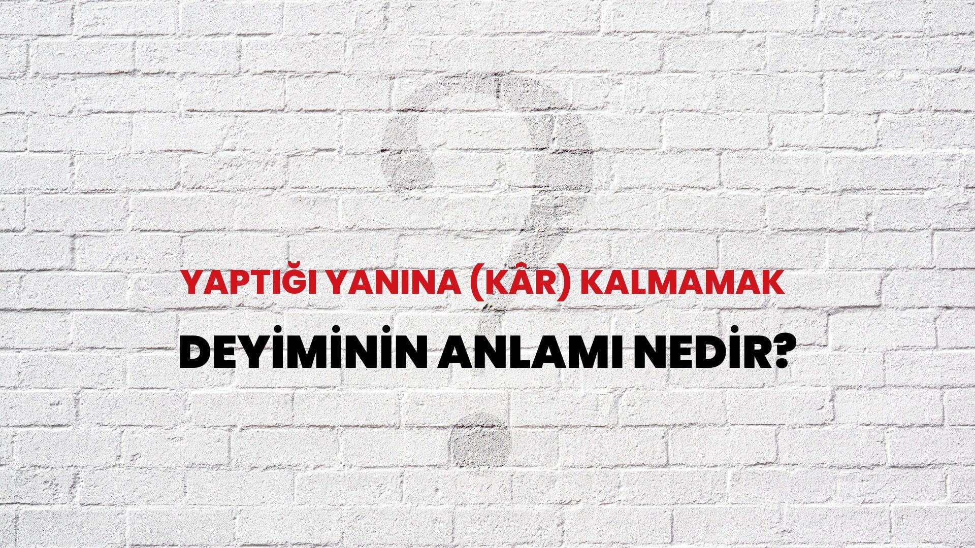 Yaptığı Yanına (Kâr) Kalmamak Deyiminin Anlamı Nedir?