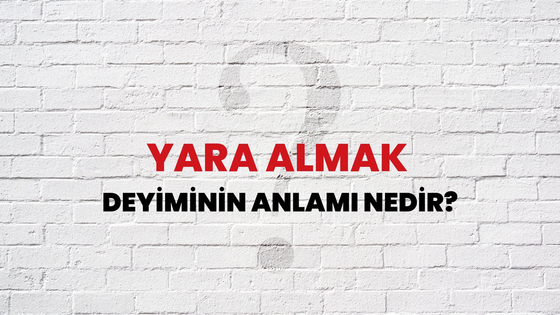 Yara Almak Deyiminin Anlamı Nedir?