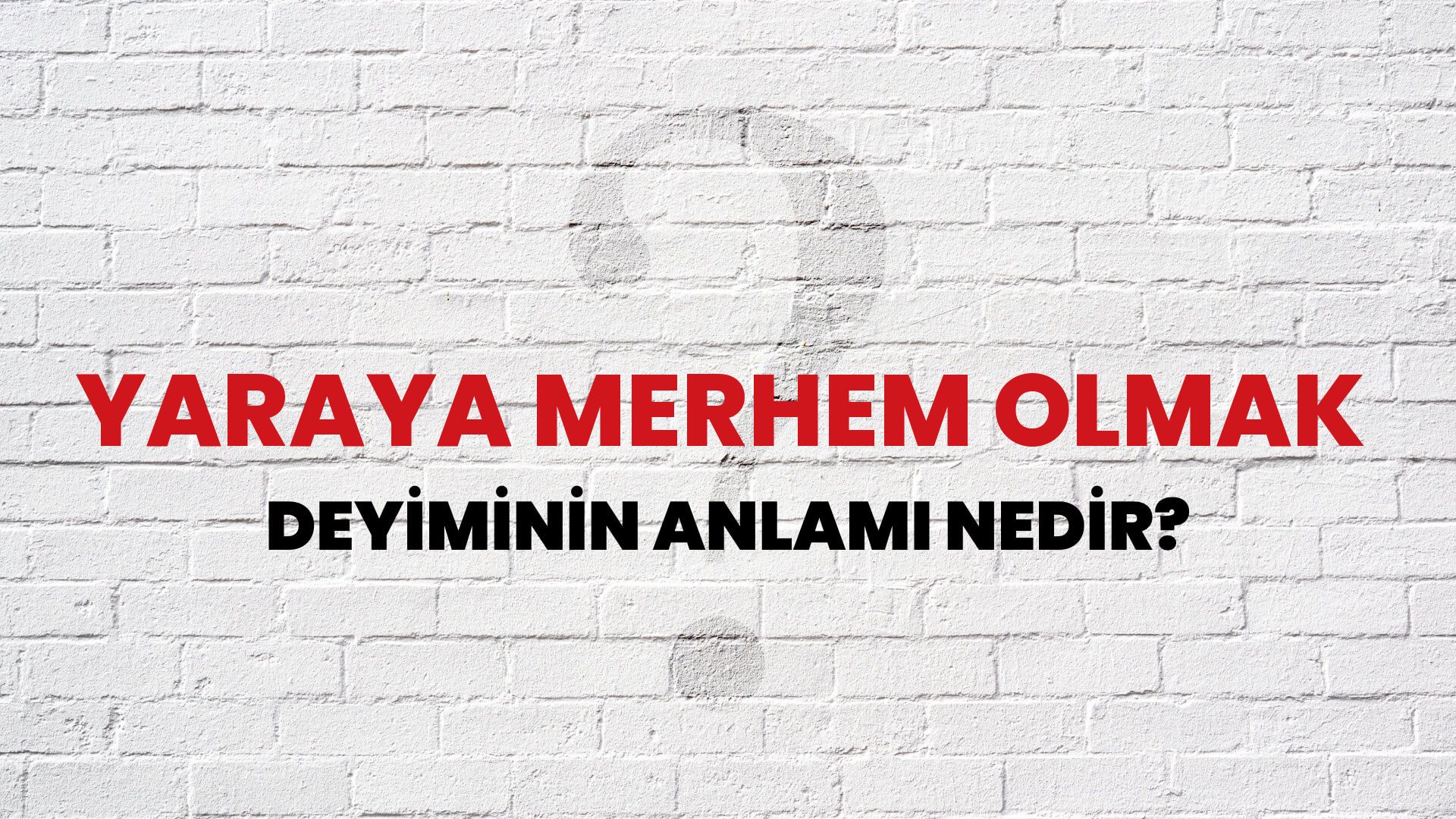 Yaraya Merhem Olmak Deyiminin Anlamı Nedir?