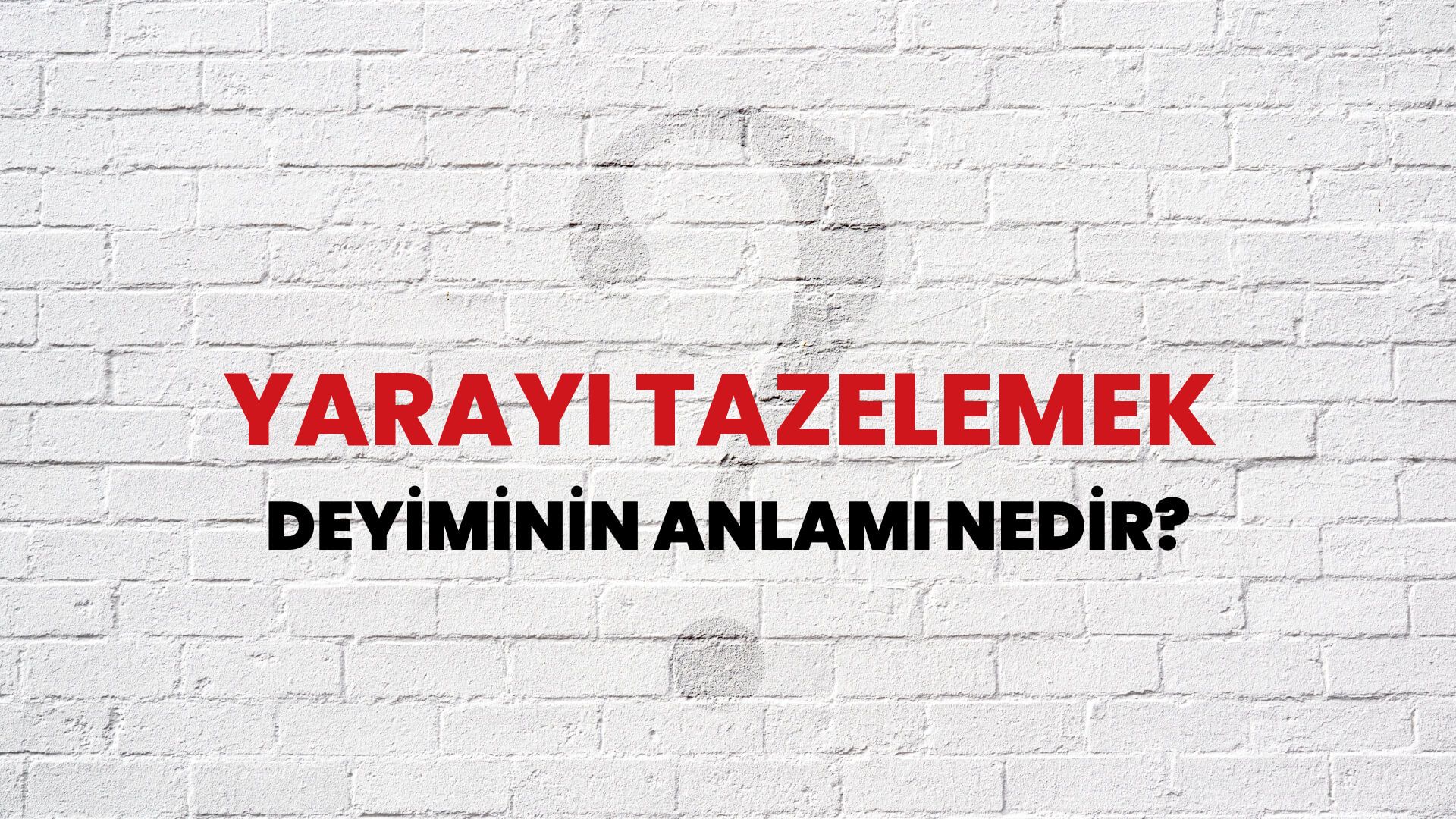 Yarayı Tazelemek Deyiminin Anlamı Nedir?