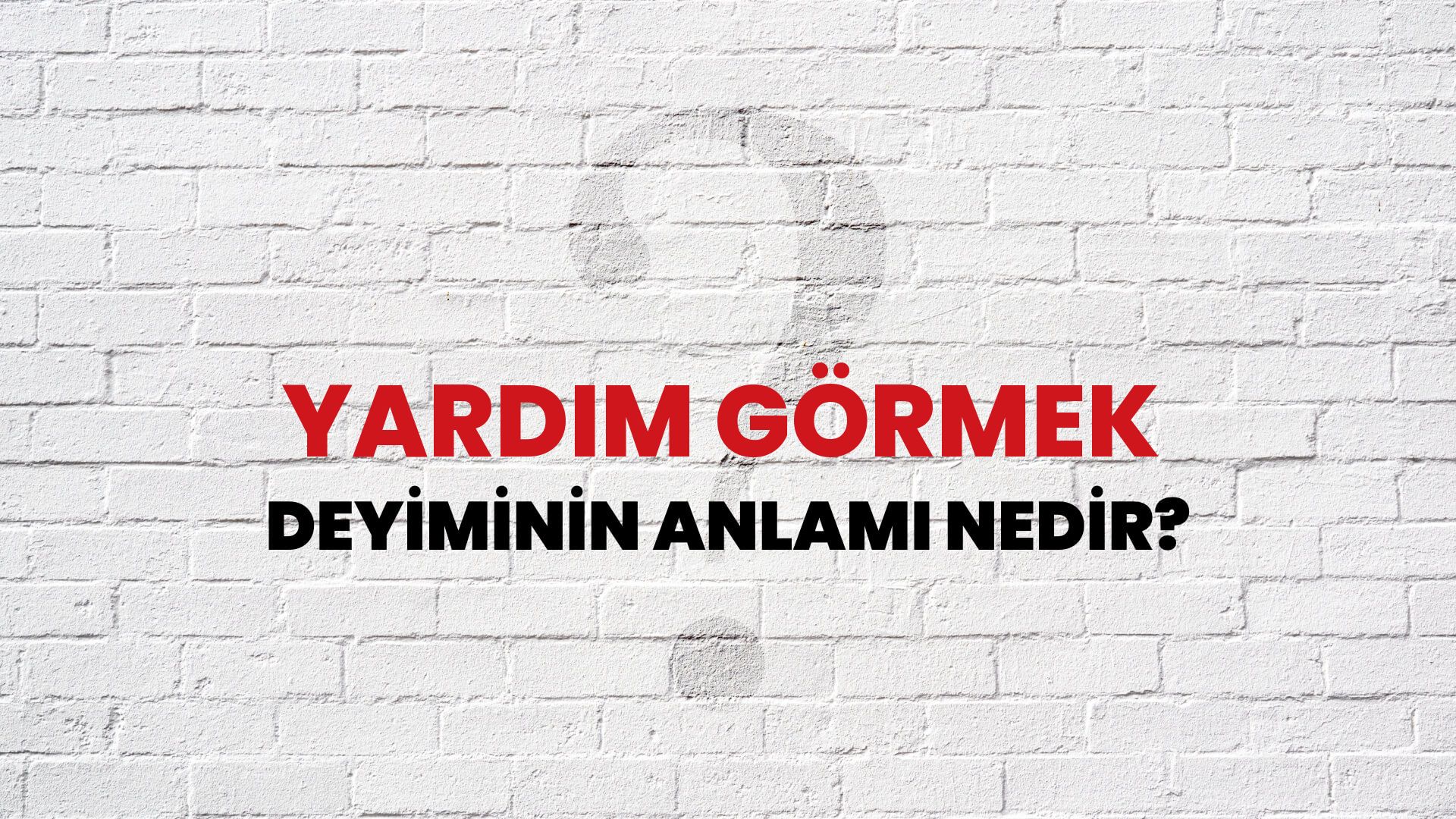 Yardım Görmek Deyiminin Anlamı Nedir?