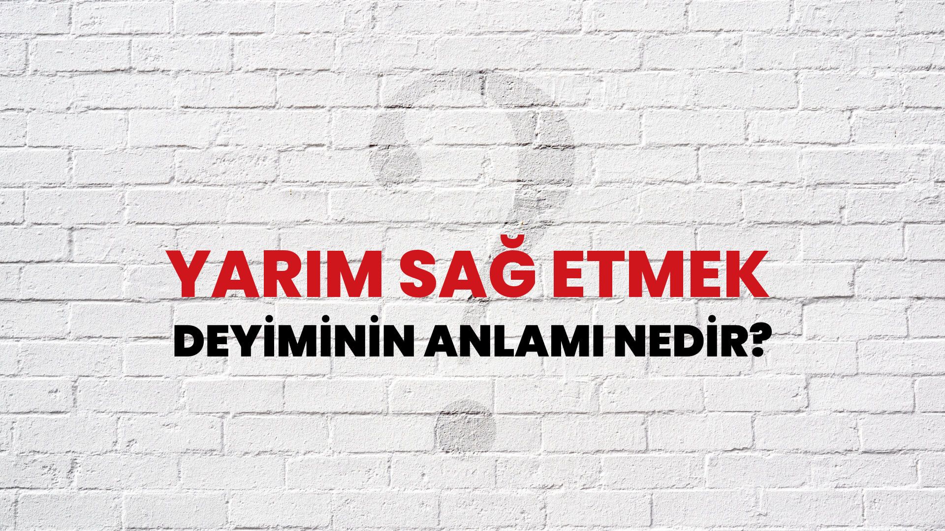 Yarım Sağ Etmek Deyiminin Anlamı Nedir?