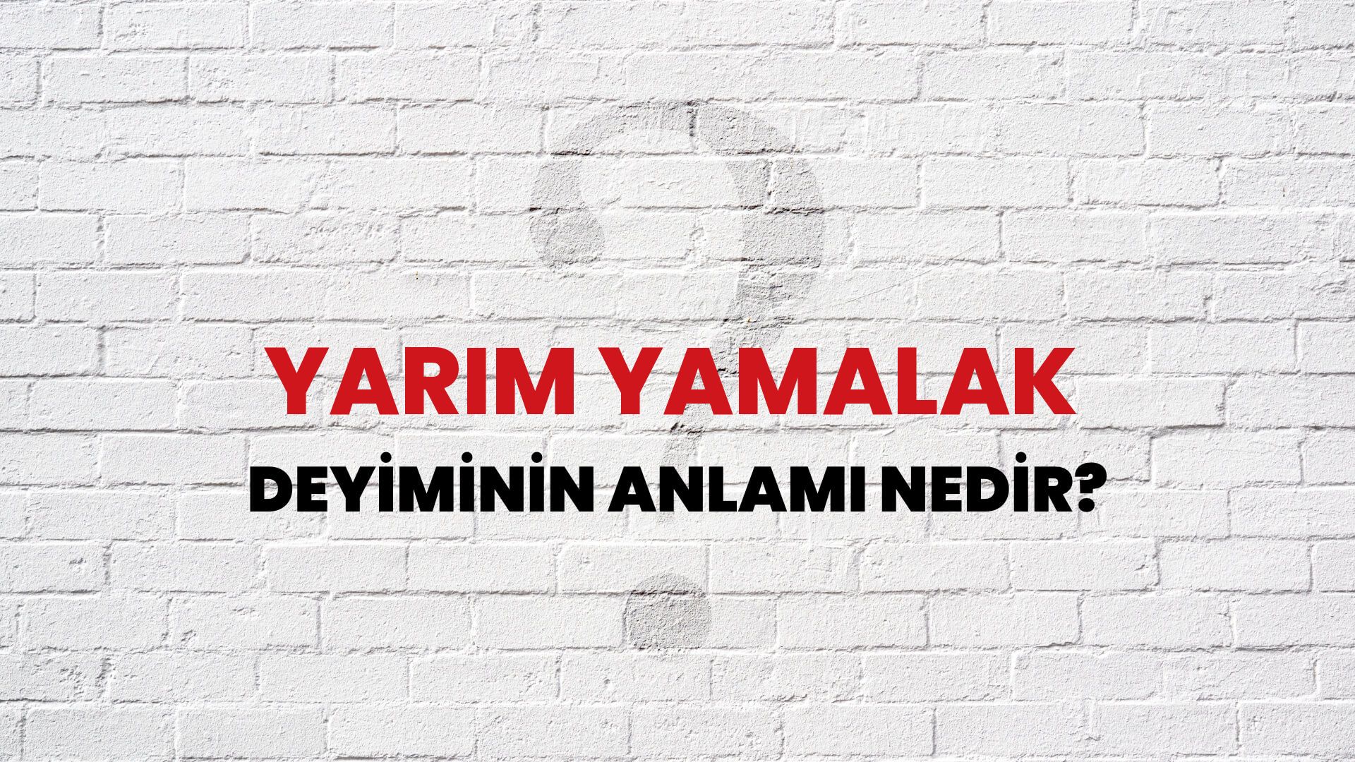 Yarım Yamalak Deyiminin Anlamı Nedir?