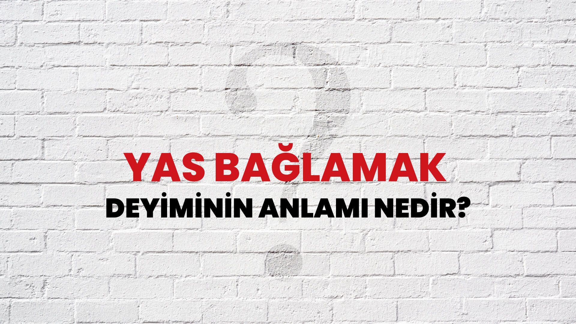 Yas Bağlamak Deyiminin Anlamı Nedir?