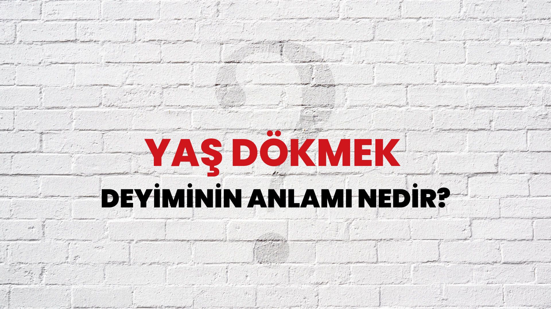 Yaş Dökmek Deyiminin Anlamı Nedir?