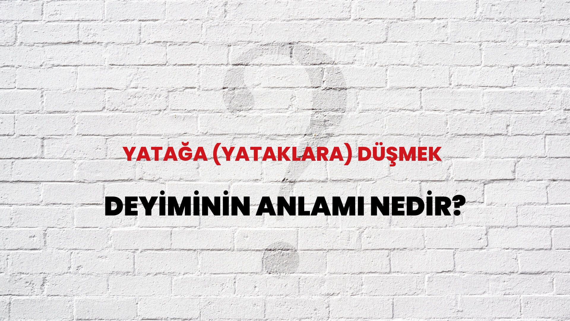 Yatağa (Yataklara) Düşmek Deyiminin Anlamı Nedir?