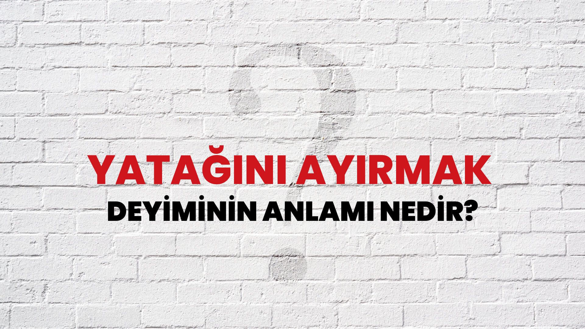 Yatağını Ayırmak Deyiminin Anlamı Nedir?