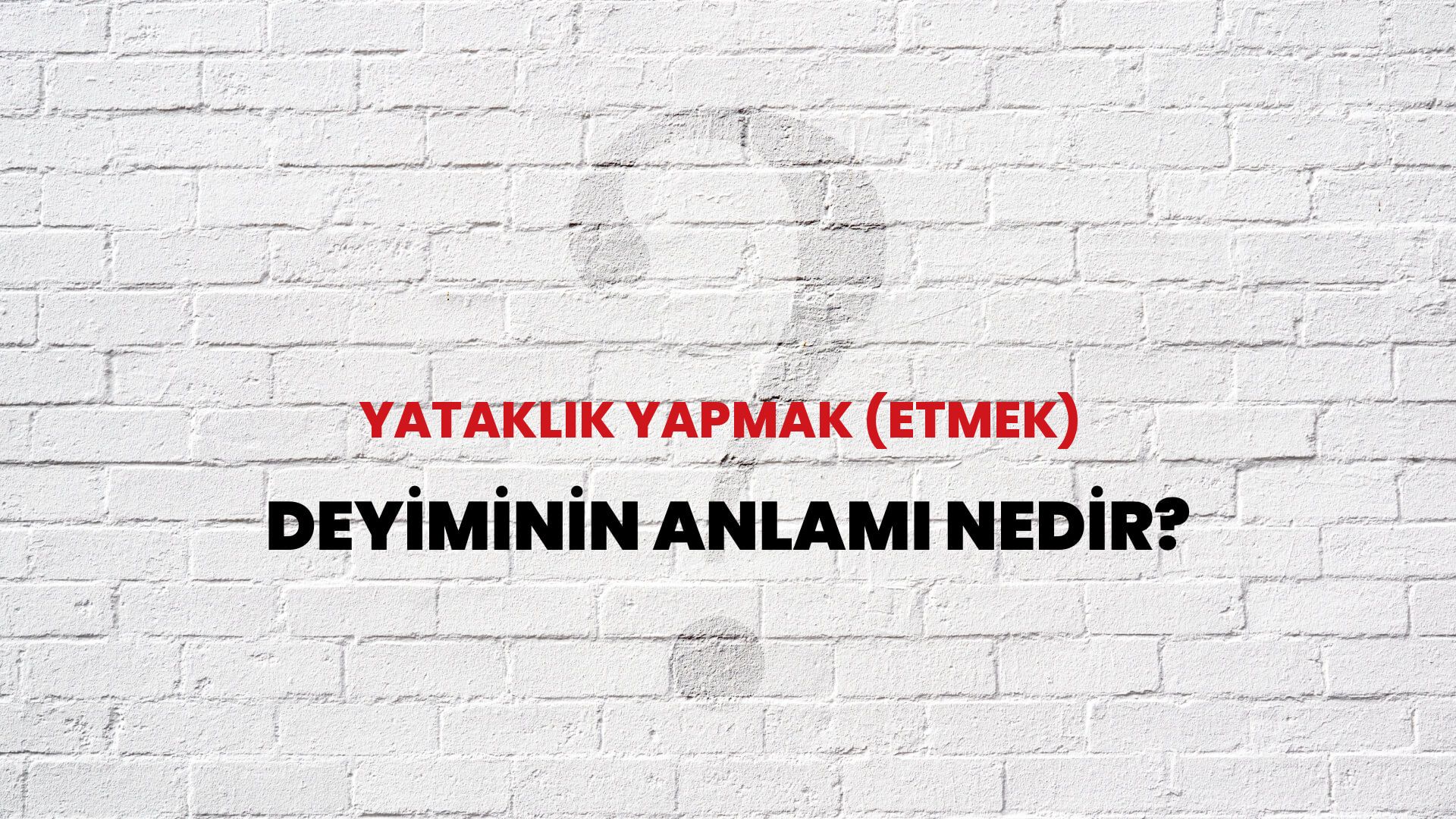 Yataklık Yapmak (Etmek) Deyiminin Anlamı Nedir?